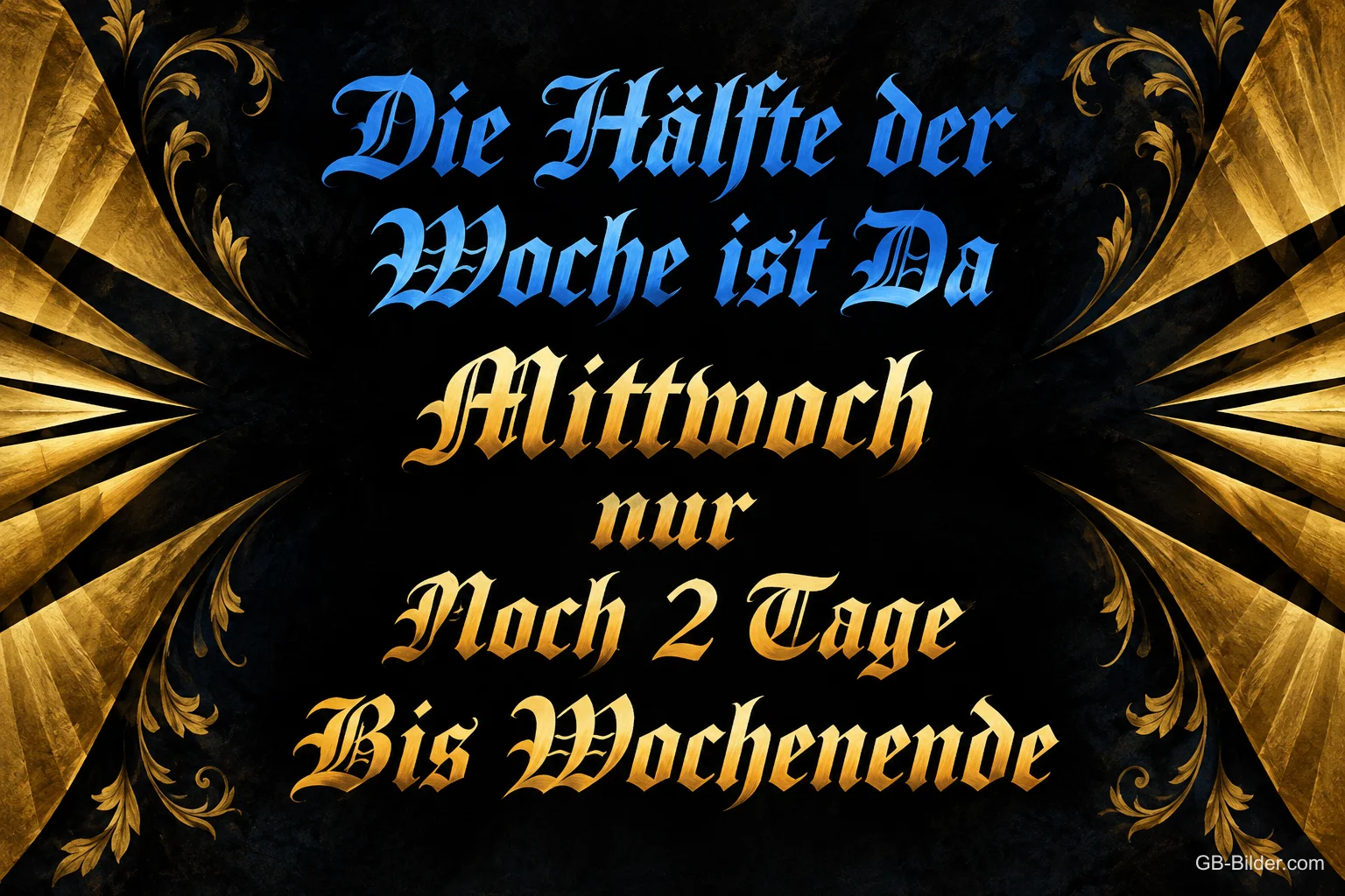 Blaue und goldene Schrift auf schwarzem Hintergrund mit Strahlen, Text: Die Hälfte der Woche ist da – Mittwoch – nur noch 2 Tage bis Wochenende