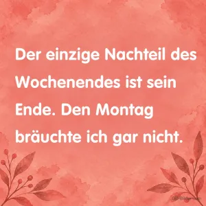 Weiße Schrift auf Rot, lustiger Spruch: Der einzige Nachteil des Wochenendes ist sein Ende.