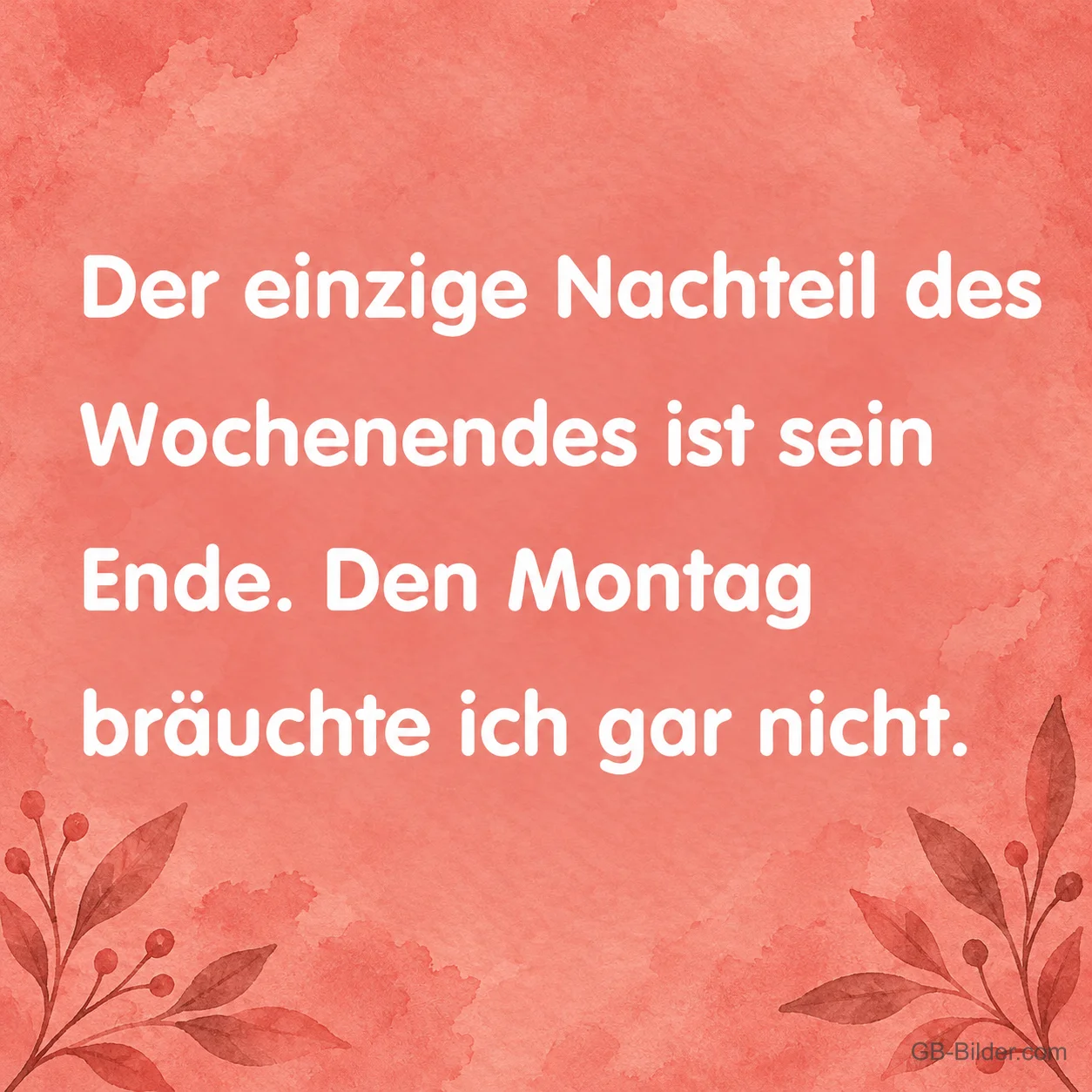 Weiße Schrift auf Rot, lustiger Spruch: Der einzige Nachteil des Wochenendes ist sein Ende.