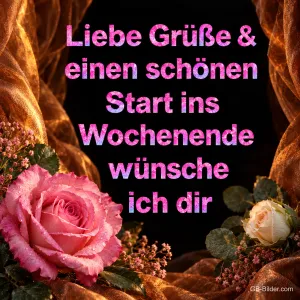 Rosa und weiße Rosen vor goldenem Seidenstoff, Text: Liebe Grüße & einen schönen Start ins Wochenende wünsche ich dir