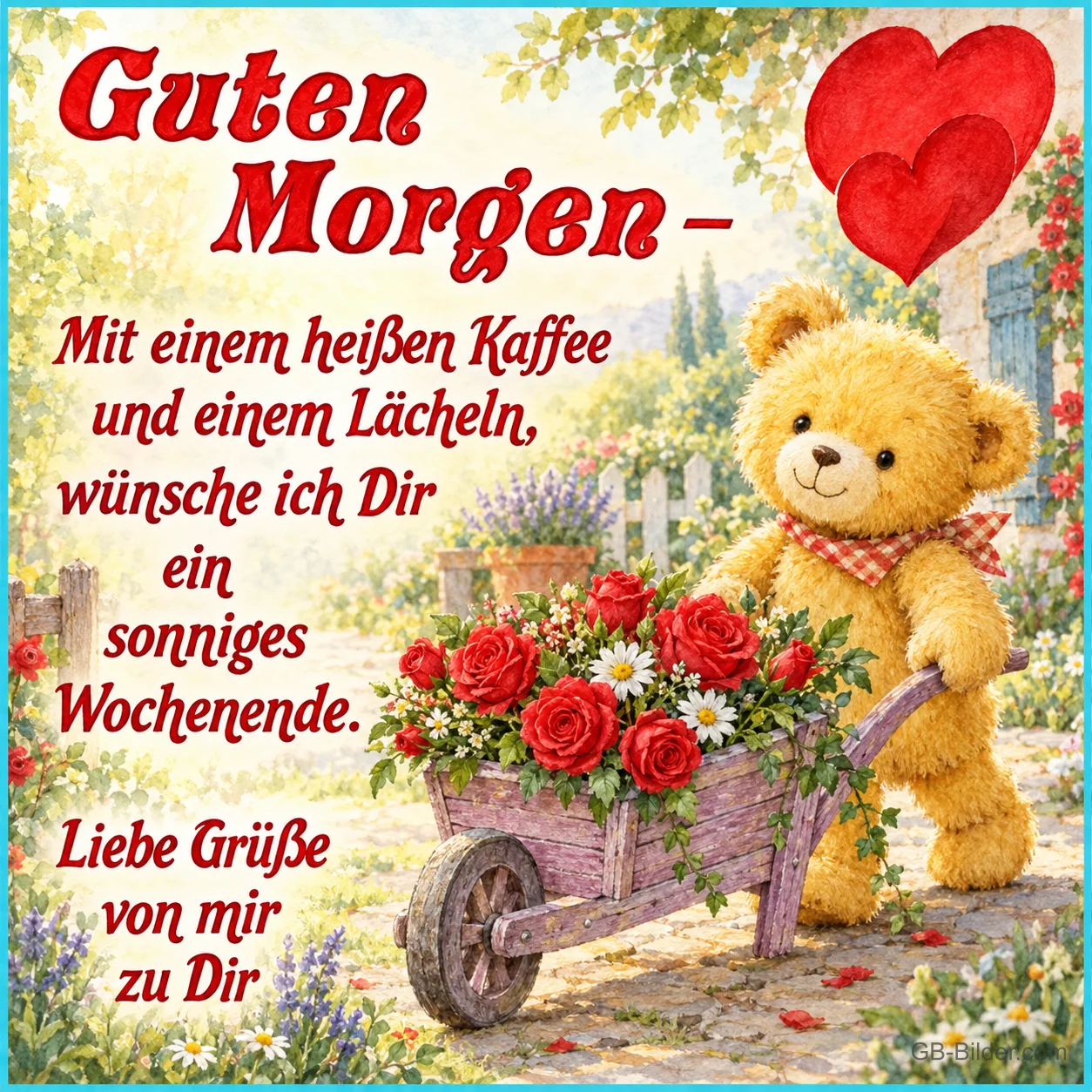 Teddybär mit Rosen-Schubkarre, Text: Guten Morgen