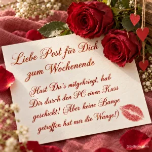 Briefkarte mit Kussmund zwischen roten Rosen, Text: Liebe Post für Dich zum Wochenende – Hast Du’s mitgekriegt, hab Dir durch den PC einen Kuss geschickt! (Aber keine Bange, getroffen hat nur die Wange!)