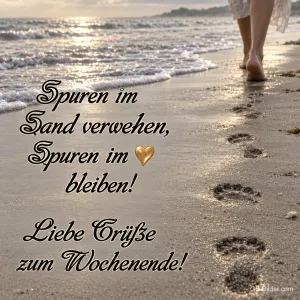 Fußspuren im Sand am Meer, daneben ein goldenes Herz, Text: Spuren im Sand verwehen, Spuren im ♥ bleiben! Liebe Grüße zum Wochenende!