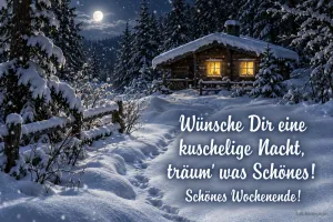 Verschneite Holzhütte bei Mondschein, Text: Wünsche Dir eine kuschelige Nacht, Schönes Wochenende!