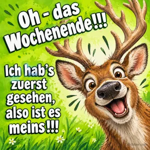 Elch mit weit aufgerissenem Maul freut sich, Text: Oh – das Wochenende!!! Ich hab’s zuerst gesehen, also ist es meins!!!