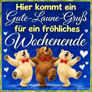Drei Bären mit Fliegen tanzen fröhlich, Text: Hier kommt ein Gute-Laune-Gruß für ein fröhliches Wochenende