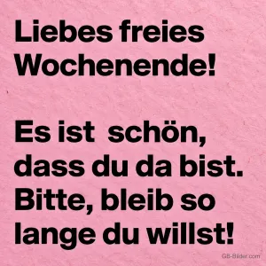 Schwarzer Spruch auf rosa Papier, Text: Liebes freies Wochenende! Es ist schön, dass du da bist. Bitte, bleib so lange du willst!
