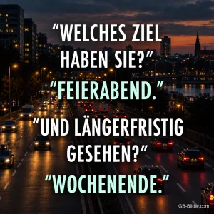 Abendlicher Stadtverkehr mit Lichtern, Text: "Welches Ziel haben Sie?" "Feierabend." "Und längerfristig gesehen?" "Wochenende."