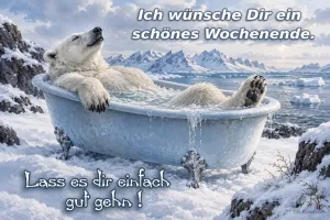 Eisbär entspannt in einer Badewanne im Schnee, Text: Ich wünsche Dir ein schönes Wochenende. Lass es dir einfach gut gehn!