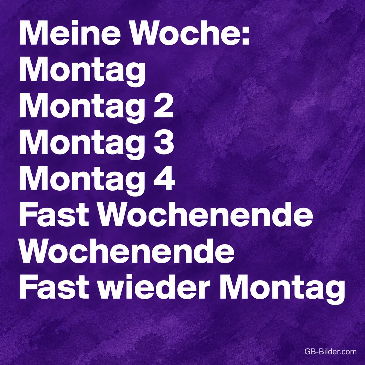 Weiße Schrift auf lila Hintergrund, Text: Meine Woche: Montag, Montag 2, Montag 3, Montag 4, Fast Wochenende, Wochenende, Fast wieder Montag