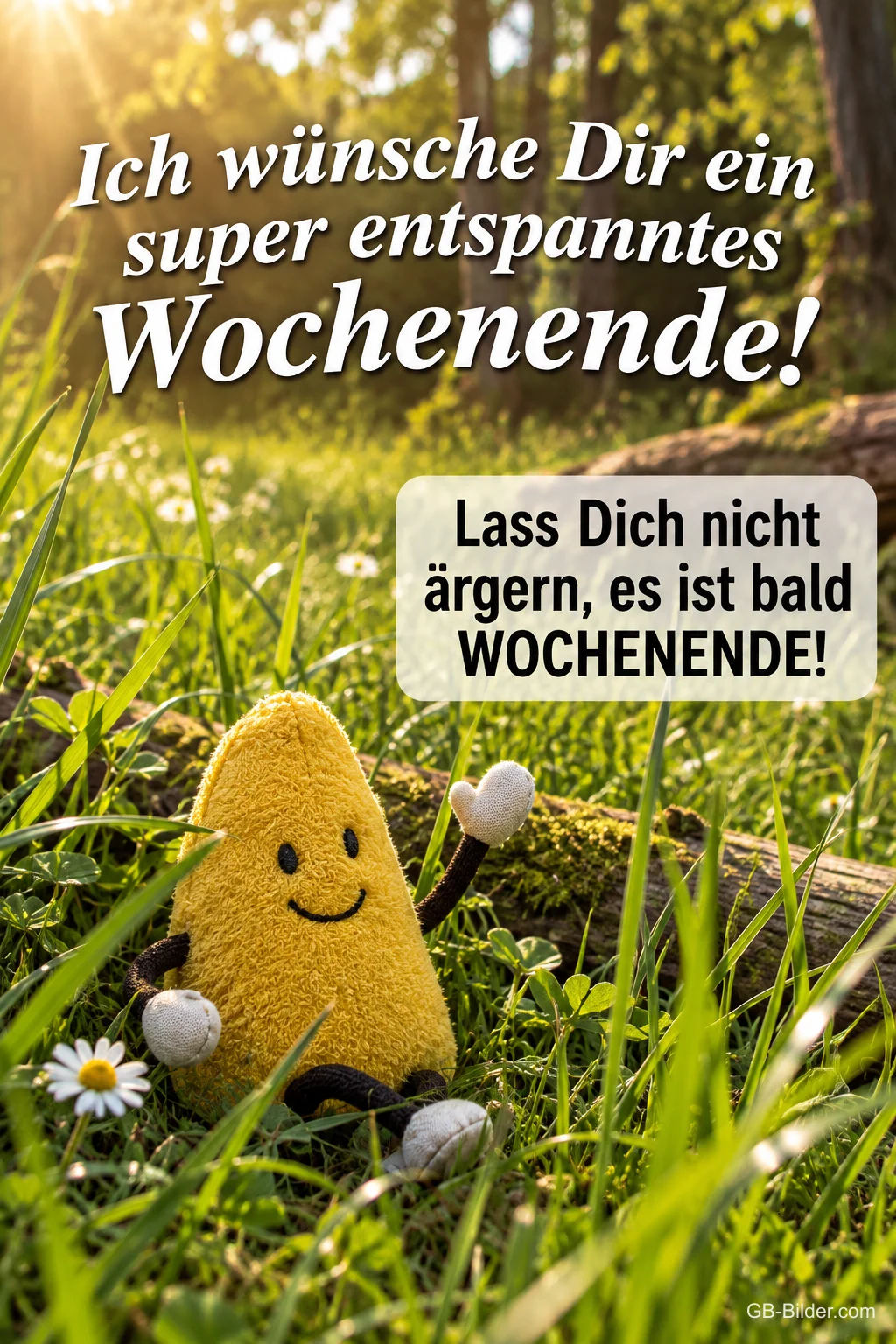 Gelbe Plüschfigur sitzt im Gras im Sonnenlicht, Text: Ich wünsche Dir ein super entspanntes Wochenende! Lass Dich nicht ärgern, es ist bald WOCHENENDE!