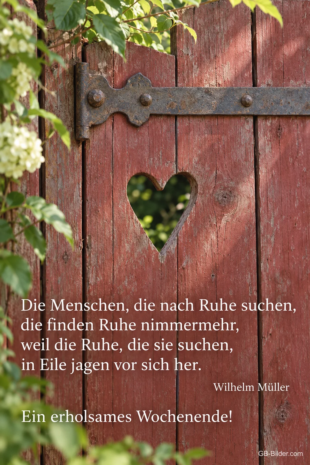 Rote Holztür mit herzförmigem Ausschnitt, Text: Die Menschen, die nach Ruhe suchen, die finden Ruhe nimmermehr, weil die Ruhe, die sie suchen, in Eile jagen vor sich her. Wilhelm Müller – Ein erholsames Wochenende!