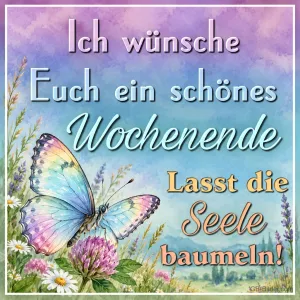 Bunter Schmetterling auf Wiesenblumen, Text: Ich wünsche euch ein schönes Wochenende. Lasst die Seele baumeln!