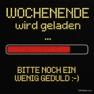 Leuchtanzeige mit fast vollem Ladebalken, Text: Wochenende wird geladen … Bitte noch ein wenig Geduld