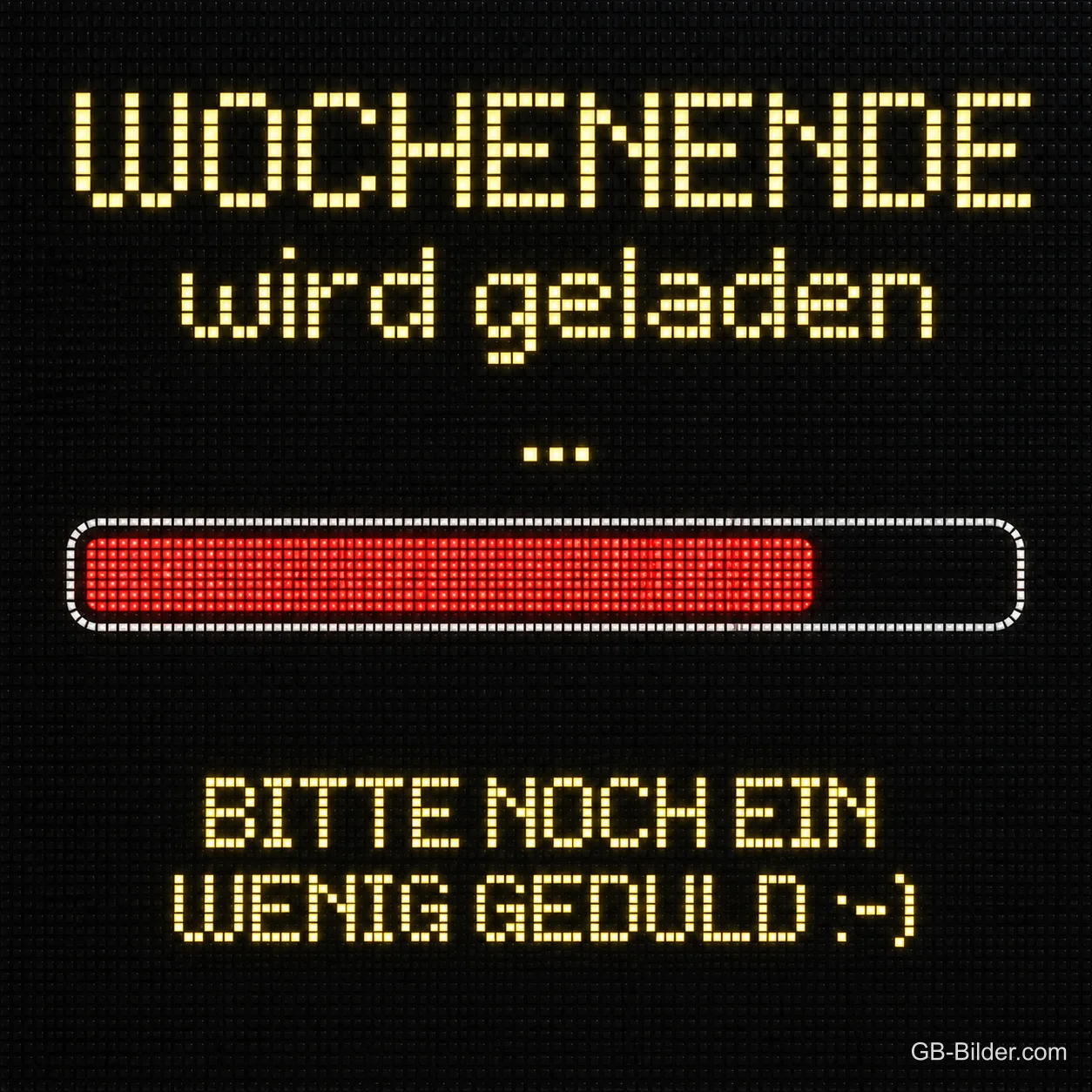 Leuchtanzeige mit fast vollem Ladebalken, Text: Wochenende wird geladen … Bitte noch ein wenig Geduld