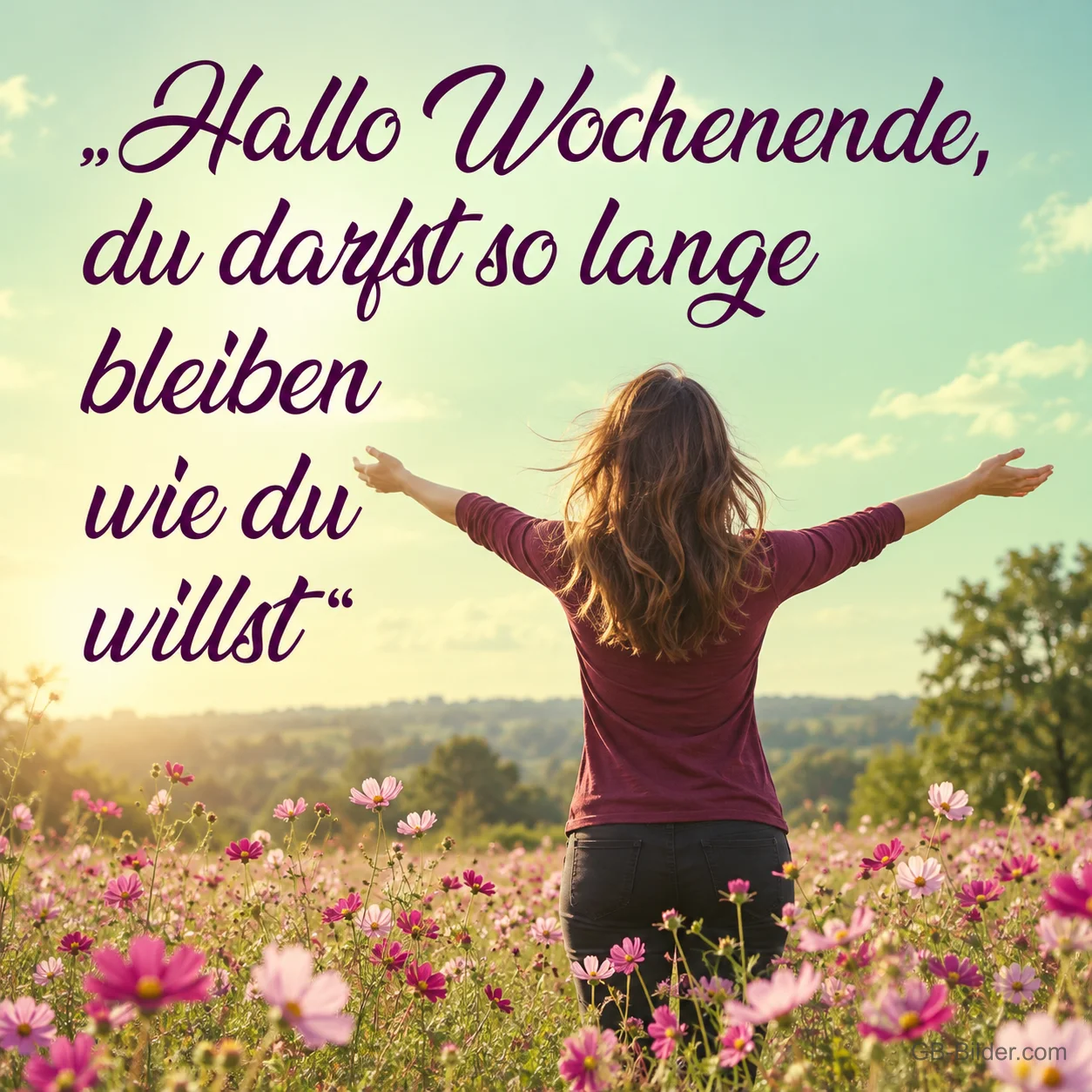 Frau breitet die Arme über einer Blumenwiese aus, Text: Hallo Wochenende, du darfst so lange bleiben wie du willst
