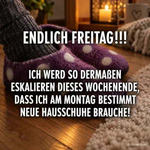 Füße in Hausschuhen am Kamin, lustiger Spruch: Endlich Freitag, ich brauche neue Hausschuhe
