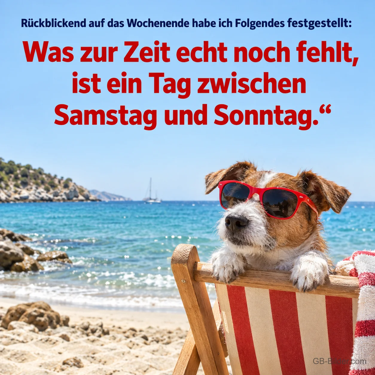 Hund mit Sonnenbrille im Liegestuhl am Strand, Spruch: Was noch fehlt, ist ein Tag zwischen Samstag und Sonntag.