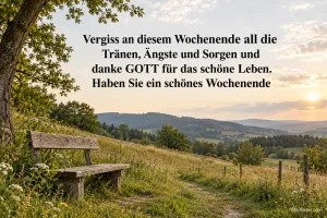 Holzbank im Abendlicht, Text: Vergiss an diesem Wochenende all die Tränen, Ängste und Sorgen und dan