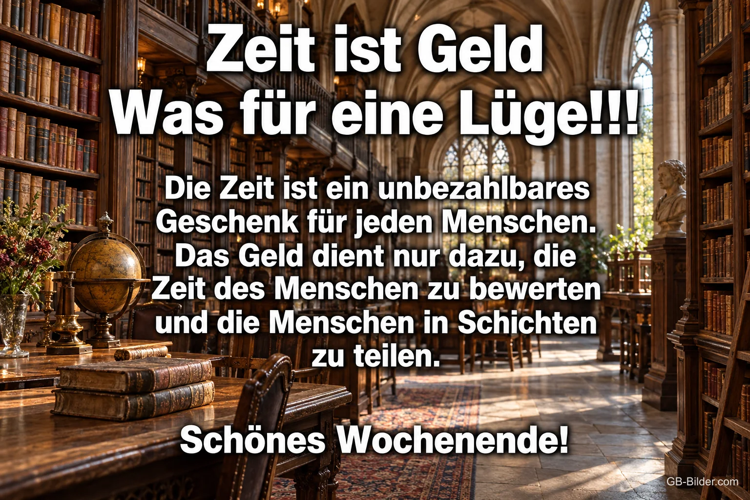Alte Bibliothek, Spruch: Zeit ist Geld – Was für eine Lüge! Schönes Wochenende!