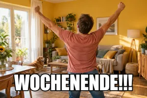 Jubelnder Mann im Wohnzimmer, Text: Wochenende!!!