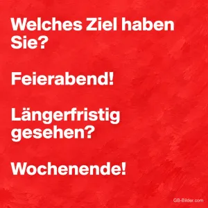 Weiße Schrift auf Rot, lustiger Spruch: Welches Ziel haben Sie? Wochenende!