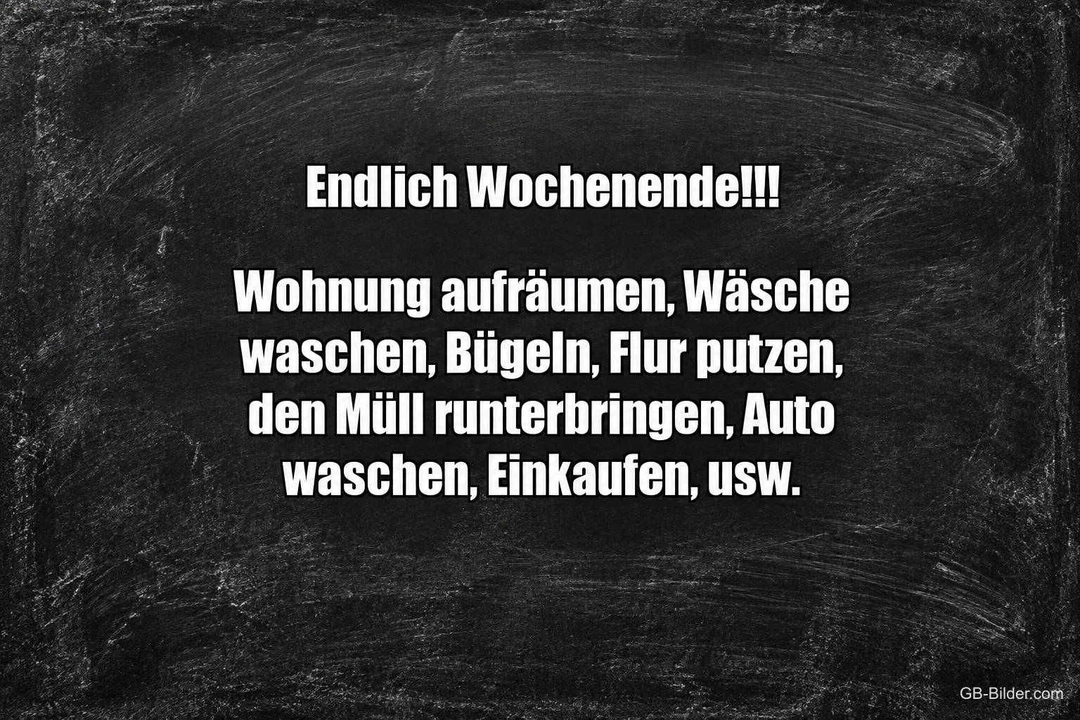 Weiße Schrift auf schwarzer Kreidetafel, Text: Endlich Wochenende!!! Wohnung aufräumen, Wäsche waschen, Bügeln, Flur putzen, den Müll runterbringen, Auto waschen, Einkaufen, usw.